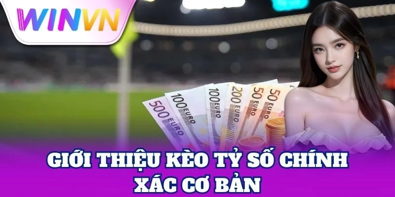 Kèo Tỷ Số Chính Xác - Cơ Hội Ăn Đậm Từ Một Lần Đặt Cược 1 Giới thiệu Kèo Tỷ Số Chính Xác cơ bản