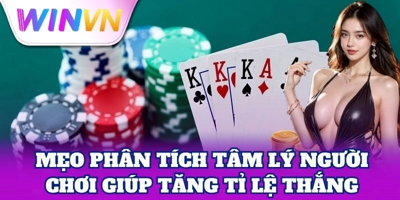 Phân Tích Tâm Lý Người Chơi – Bí Mật Của Cao Thủ WinVN 1 Phân Tích Tâm Lý Người Chơi – Bí Mật Của Cao Thủ WinVN