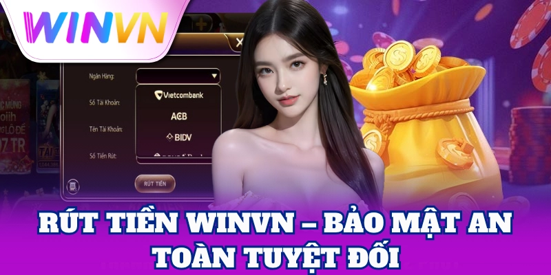 Rút Tiền 1 Rút tiền WinVN – bảo mật an toàn tuyệt đối