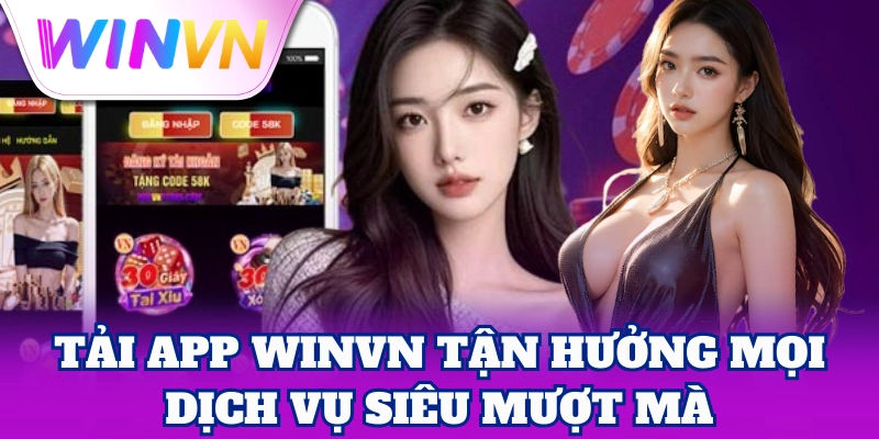 Tải App 3 Tải App WinVN tận hưởng mọi dịch vụ siêu mượt mà