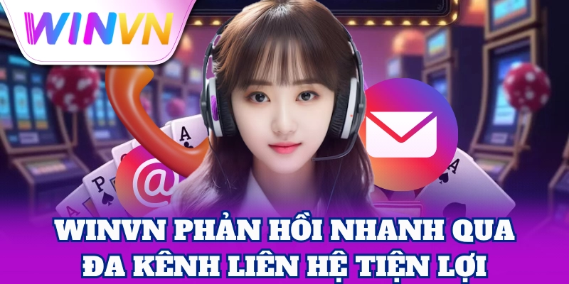Liên Hệ 1 WinVN phản hồi nhanh qua đa kênh liên hệ tiện lợi