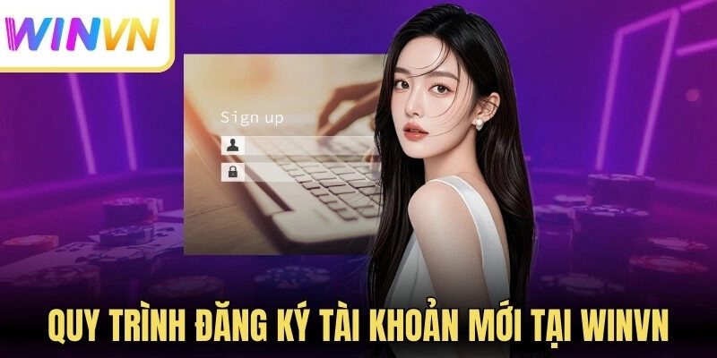 Winvn 275 Quy trình đăng ký tài khoản mới tại Winvn