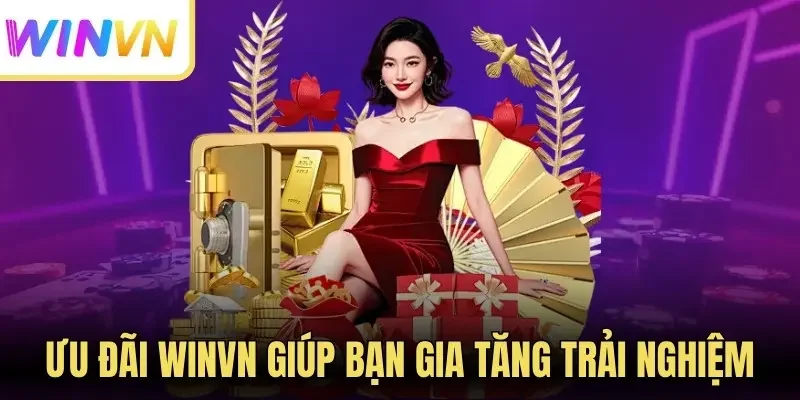 Winvn 274 Ưu đãi Winvn giúp bạn gia tăng trải nghiệm